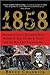1858: Abraham Lincoln, Jefferson Davis, Robert E. Lee, Ulysses S. Grant and the War They Failed to See
