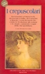 I crepuscolari: da Gozzano a Palazzeschi, da Govoni a Oxilia, da Corazzini a Moretti, i versi dei poeti che, contro le rivoluzioni, gli eroismi e le utopie, cantarono i sogni della vita quotidiana. (Paperback)