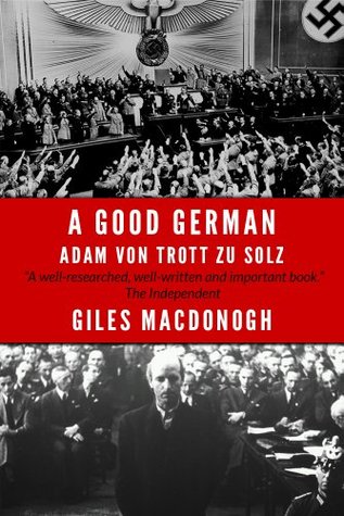 A Good German: Adam Von Trott Zu Solz (Kindle Edition)