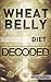 Wheat Belly Diet Decoded: A Simple Guide & Introduction to the Wheat Belly Diet & Lifestyle (Diets Simplified)