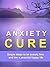 Anxiety Cure - Simple Steps to be Anxiety Free and Live a Pea... by Kate Green