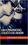 Um Criminoso Louco de Amor by Narjara Pedroso