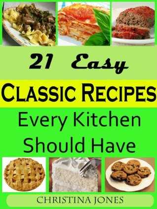 21 Easy Classic Recipes Every Kitchen Should Have (Kindle Edition)