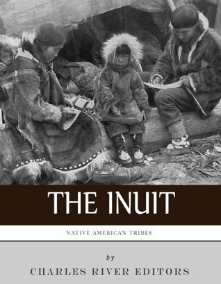 Native American Tribes: The History and Culture of the Inuit (Eskimos)