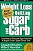 Weight Loss by Quitting Sugar and Carb - Learn How to Overcome Sugar Addiction - A Sugar Buster Super Detox Diet (Weight Loss, Addiction and Detox Book 1)