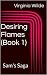 Desiring Flames: Part 1