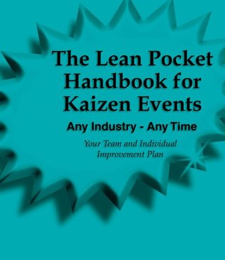 The Lean Pocket Handbook for Kaizen Events - Any Industry - Any Time (Revised Edition with Over 30 Dropbox File Links to Excel Worksheets)