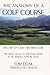 The Anatomy of a Golf Course by Tom Doak The Anatomy of a Golf Course by Tom Doak
