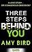 Three Steps Behind You