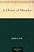 A Choice of Miracles by James A. Cox