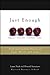 Just Enough: Tools for Creating Success in Your Work and Life