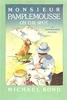 Monsieur Pamplemousse On the Spot, a Gastronomic Mystery by Michael Bond