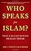 Who Speaks For Islam?: What a Billion Muslims Really Think
