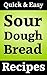 Quick and Easy Sour Dough Bread Recipes