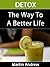 DETOX: The Way To A Better Life - Detox Diet, Detox Cleanse, Detox For Weight Loss