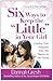 Six Ways to Keep the "Littl...