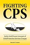 Fighting CPS Guilty Until Proven Innocent of Child Protective Services' Charges