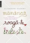 Mănâncă, roagă-te, iubeşte by Elizabeth Gilbert