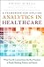 Framework for Applying Analytics in Healthcare, A: What Can Be Learned from the Best Practices in Retail, Banking, Politics, and Sports (FT Press Analytics)