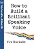 How to Build a Brilliant Speaking Voice (Help yourself to a brilliant life series Book 2)
