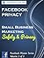 Facebook Privacy: "How to Customize Your Facebook Privacy Settings": Solutions for Small Business Marketing (Facebook Master Series 3)