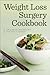 Weight Loss Surgery Cookbook: Simple and Delicious Meals for Every Stage of Recovery