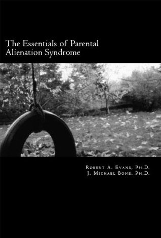 The Essentials of Parental Alienation Syndrome: It's Real, It's Here and It Hurts (Kindle Edition)