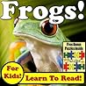 Children's Book: "Frogs! Learn About Frogs While Learning To Read - Frog Photos And Facts Make It Easy!" (Over 45+ Photos of Frogs) Children's Book: "Frogs! Learn About Frogs While Learning To Read - Frog Photos And Facts Make It Easy!" (Over 45+ Photos of Frogs)
