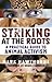 Striking at the Roots by Mark Hawthorne