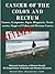 CANCER OF THE COLON AND RECTUM: Causes, Symptoms, Signs, Diagnosis, Treat-ments, Stages of Colon and Rectum Cancer- Revised Edition - Illustrated by S. Smith
