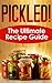 Pickled! The Ultimate Recipe Guide by Jackson Crawford