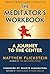 The Meditator's Workbook: A Journey to the Center
