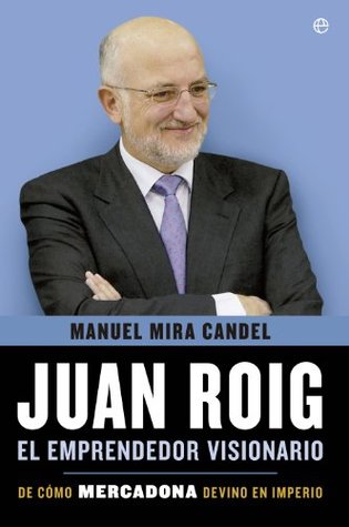 Juan Roig, el emprendedor visionario (Kindle Edition)