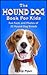 The Hound Dog Book For Kids: Fun Facts and Photos of 22 Hound Dog Breeds