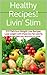 Livin' Slim Recipes!: 250 Delicious Weight Loss Recipes: Lose weight with these low fat calorie, vegan recipes you are sure to love!