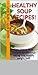 Healthy Soup Recipes!: Easy Vegan Soup Recipes for delicious eating and healthy weight loss! Bonus:10 recipes for whole grain muffins, biscuits, rolls, and baked corn chips! (Livin' Slim Book 6)