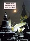 A TINY LITTLE INSIDER’S GUIDE TO KATHMANDU (Nepal Insider Book 1)