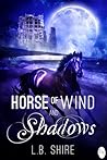 Horse of Wind and Shadows by L.B. Shire