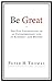 Be Great by Peter H. Thomas