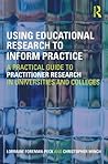 Using Educational Research to Inform Practice: A Practical Guide to Practitioner Research in Universities and Colleges