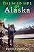 The Wild Side of Alaska by Donna Morang
