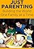 Just Parenting: Building the World One Family at a Time