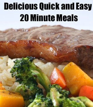 Quick and Easy 20 Minute Meals (Delicious Mini Book Book 4)