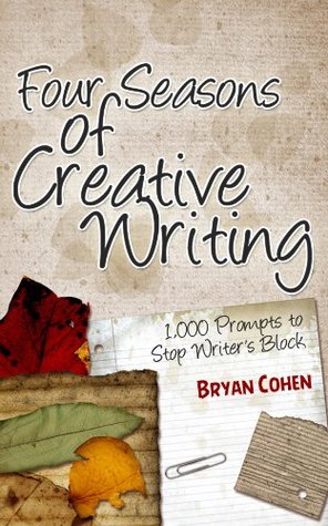 Four Seasons of Creative Writing: 1,000 Prompts to Stop Writer's Block (Kindle Edition)