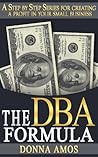 The DBA Formula (A Step by Step Series for creating a profit in your small business Book 1)