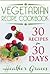Vegetarian Cookbook: 30 Recipes for 30 Days