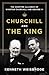 Churchill and the King: The Wartime Alliance of Winston Churchill and George VI