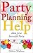 Party Planning Help- Games, Favors, Food, Invites, Cake and More Ideas for a Successful Party (Party Planning Series Book 1)