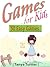Games for Kids: 50 Easy Indoor or Outdoor Games for Your Children to Have Fun Require Nothing or Little Equipment for Every Child Aged 2 and Up
