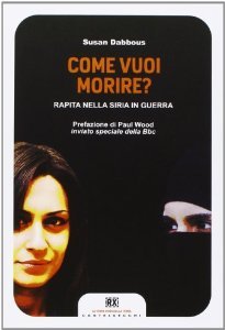 Come vuoi morire? - Rapita nella Siria in guerra (Paperback)